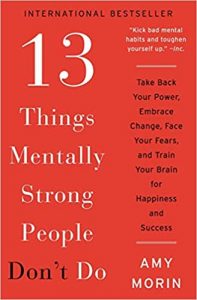 13 Things Mentally Strong People Don't Do by Amy Morin